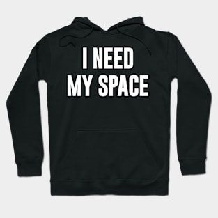 I Need My Space Hoodie